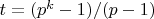 $t=(p^k-1)/(p-1)$