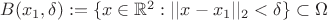 $B(x_1,\delta):= \{x \in \mathbb{R}^2 : ||x-x_1||_2 < \delta\} \subset \Omega$