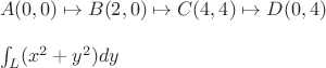 $\\A(0,0) \mapsto B(2,0) \mapsto C(4,4) \mapsto D(0,4)\\\\$
$\int_{L}(x^2 + y^2)dy$