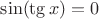 $\sin(\tg x)=0$
