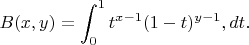 $$ B(x, y) = \int_0^1 t^{x-1} (1-t)^{y-1} , dt. $$