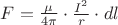 $F=\frac{\mu}{4\pi}\cdot\frac{I^2}{r}\cdot dl$