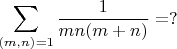 $$\sum_{(m,n)=1}\frac{1}{mn(m+n)}=?$$