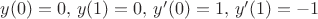 $y(0)=0,\,y(1)=0,\,y'(0)=1,\,y'(1)=-1$