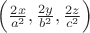 $\Big(\frac{2x}{a^2},\frac{2y}{b^2}, \frac{2z}{c^2}\Big)$