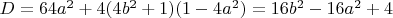 $D=64a^2+4(4b^2+1)(1-4a^2)=16b^2-16a^2+4$