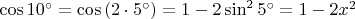 $\cos 10^\circ  = \cos \left( {2 \cdot 5^\circ } \right) = 1 - 2\sin ^2 5^\circ  = 1 - 2x^2 $