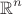 \[
\mathbb{R}^n