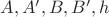 $A, A', B, B', h$