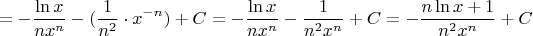 $$=-\frac{\ln x}{nx^n}-(\frac{1}{n^2}\cdot x^{-n})+C=-\frac{\ln x}{nx^n}-\frac{1}{n^2x^n}+C=-\frac{n\ln x+1}{n^2x^n}+C$$