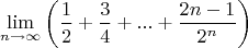 $$\lim_{n\to \infty }\left ( \frac{1}{2}+ \frac{3}{4}+...+\frac{2n-1}{2^n}\right )$$
