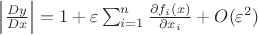 $\left|\frac{Dy}{Dx}\right|=1+\varepsilon \sum_{i=1}^n \frac{\partial f_i(x)}{\partial x_i}+O(\varepsilon^2) $