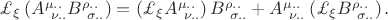 $\pounds_{\xi}\left(A^{\mu..}_{\ \nu..}B^{\rho..}_{\ \sigma..}\right)=\left(\pounds_{\xi}A^{\mu..}_{\ \nu..}\right)B^{\rho..}_{\ \sigma..}+A^{\mu..}_{\ \nu..}\left(\pounds_{\xi}B^{\rho..}_{\ \sigma..}\right).$