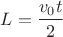 $L=\dfrac{v_0t}{2}$