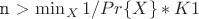 n > \min_{X}{ 1/Pr\{ X \} * K1}