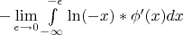 $-\lim\limits_{\epsilon \to 0}\int\limits_{-\infty}^{-\epsilon}\ln(-x)*\phi'(x)dx$