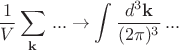 $$\dfrac{1}{V} \sum_{\mathbf{k}} \, ... \to \int {\dfrac {d^3 \mathbf{k}}{(2 \pi)^3} \, ... }$$