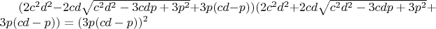 $(2c^2d^2-2cd\sqrt{c^2d^2-3cdp+3p^2}+3p(cd-p))(2c^2d^2+2cd\sqrt{c^2d^2-3cdp+3p^2}+3p(cd-p))=(3p(cd-p))^2$