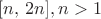 $[n,\,2n], n>1$