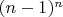 $(n-1)^n$