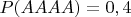 $P(AAAA)=0,4$