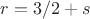$r=3/2+s$