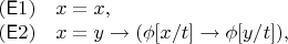 $$\begin{array}{cl} (\mathsf E1) & x = x, \\ (\mathsf E2) & x = y \to (\phi[x / t] \to \phi[y / t]), \end{array}$$
