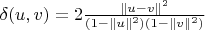 $\delta (u,v)=2\frac{\|u-v\|^2}{(1-\|u\|^2)(1-\|v\|^2)}$