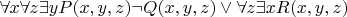 $\forall x\forall z \exists yP(x,y,z)\neg Q(x,y,z)\vee \forall z\exists xR(x,y,z)$