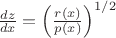 $
\frac{dz}{dx} = \left( \frac {r(x)} {p(x)} \right)^{1/2}
$