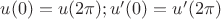 $u(0)=u(2 \pi); u'(0)=u'(2 \pi)$