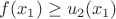 $f(x_1)\ge u_2(x_1)$