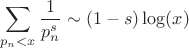 $$\sum\limits_{p_n<x}^{}\frac{1}{p^s_n}\sim (1-s)\log(x)$$