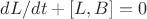$dL/dt + [L, B] = 0$