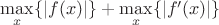 $\max\limits_x\{|f(x)|\}+\max\limits_x\{|f'(x)|\}$