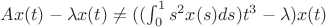 $Ax(t)-\lambda x(t)\ne((\int_{0}^{1}s^2x(s)ds)t^3-\lambda)x(t)$