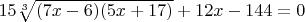 $ 15 \sqrt[3]{(7x - 6)(5x + 17)} + 12x - 144 = 0 $