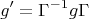 \[
g' = \Gamma ^{ - 1} g\Gamma 
\]
