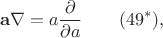 $$\mathbf{a}\nabla=a\dfrac{\partial}{\partial a}\qquad(49^*),$$