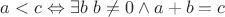 $a<c \Leftrightarrow \exists b \ b\neq 0 \wedge a+b=c $