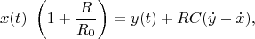 $$
x(t) \ \left(1 + \dfrac{R}{R_0}\right) = y(t) + RC (\dot{y} - \dot{x}),
$$