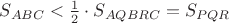 $\[S_{ABC}  < \frac{1}{2} \cdot S_{AQBRC}=S_{PQR}$