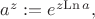 $a^z:=e^{z\mathrm{Ln}\, a},$