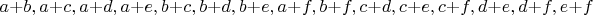 $a+b,a+c,a+d,a+e,b+c,b+d,b+e,a+f,b+f,c+d,c+e,c+f,d+e,d+f,e+f$