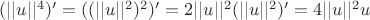 $(||u||^4)'=((||u||^2)^2)'=2||u||^2(||u||^2)'=4||u||^2u$