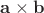 $\mathbf a\times\mathbf b$