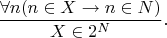 $$\frac {\forall n (n \in X \rightarrow n \in N)}{X \in 2^N}.$$