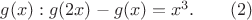 $g(x): g(2x)-g(x)=x^3.\qquad (2)$