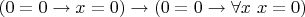 $(0=0 \to x=0) \to (0=0 \to \forall x~x=0)$