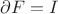 $\partial F=I $